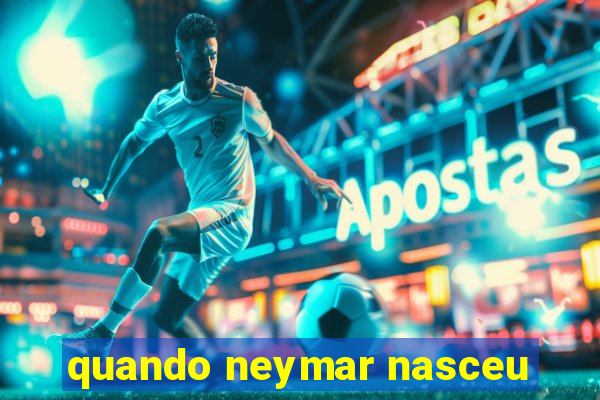 quando neymar nasceu